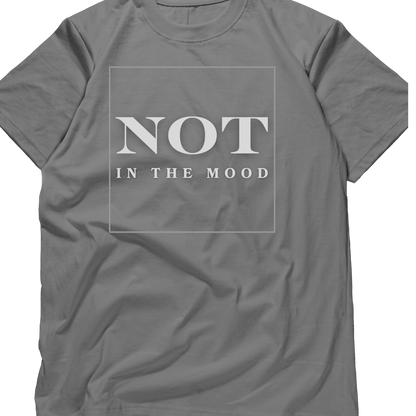 Not in the mood Unisex T-shirt